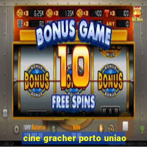 cine gracher porto uniao